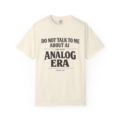 Do Not Talk To Me About AI Analog Era T-Shirt | Vintage Text Graphic Tee