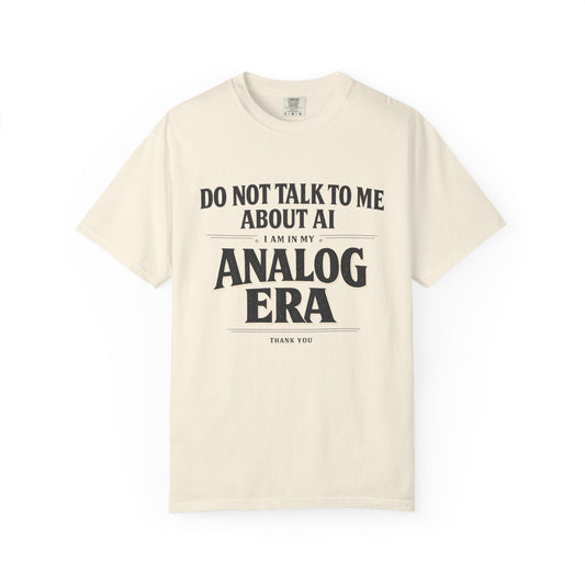 Do Not Talk To Me About AI Analog Era T-Shirt | Vintage Text Graphic Tee